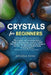 Crystals for Beginners: Why Crystals and Gemstones Have a Magical Healing Power And How To Make Them Work To Get Health and Positive Energy in by Anodea Perrakis