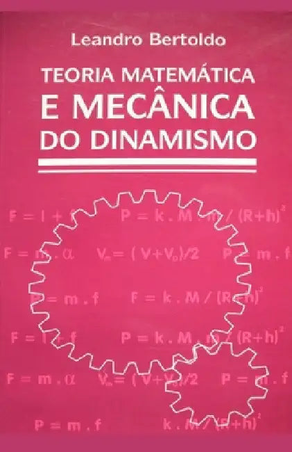 Teoria Matemática e Mecânica do Dinamismo by Bertoldo, Leandro