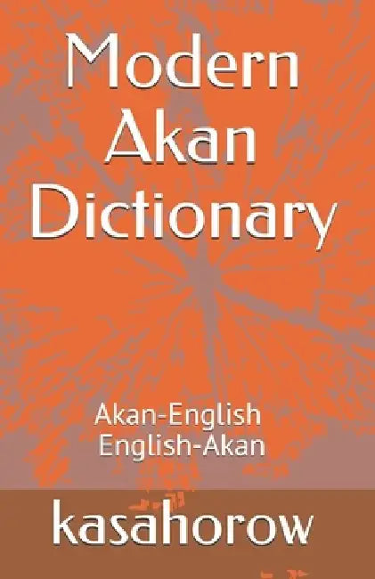 Modern Akan Dictionary: Akan-English & English-Akan by Kasahorow