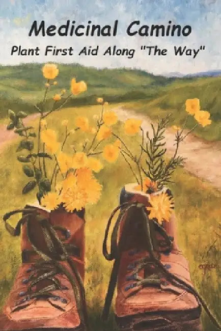 Medicinal Camino: Plant First Aid Along "The Way" by Darcy J. Williamson