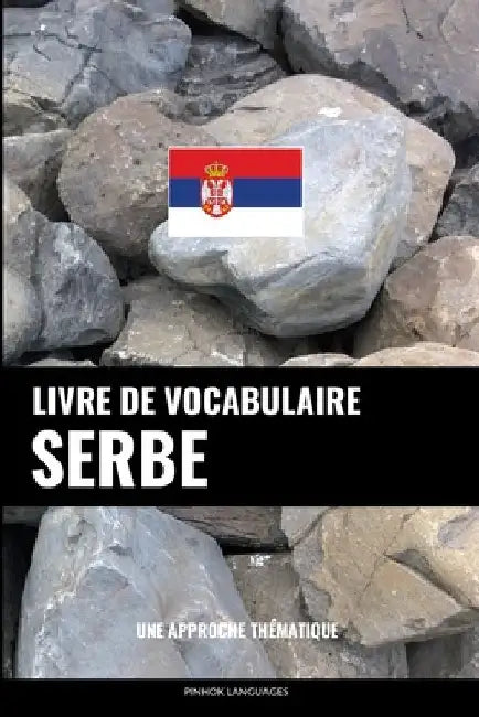 Livre de vocabulaire serbe: Une approche thématique by Languages, Pinhok