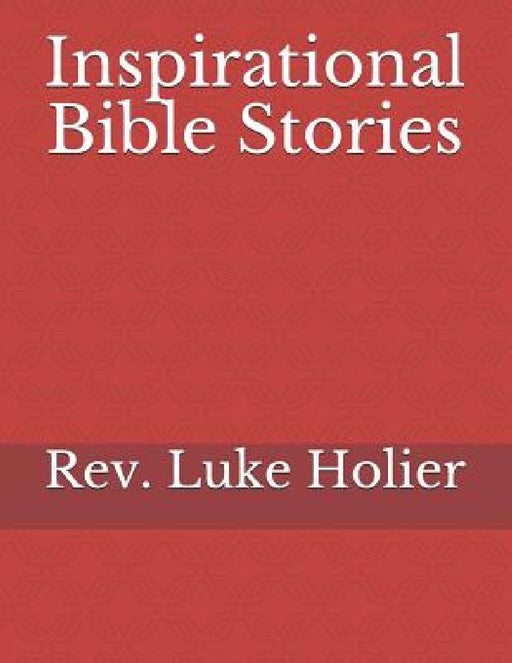 Inspirational Bible Stories by Luke Holier