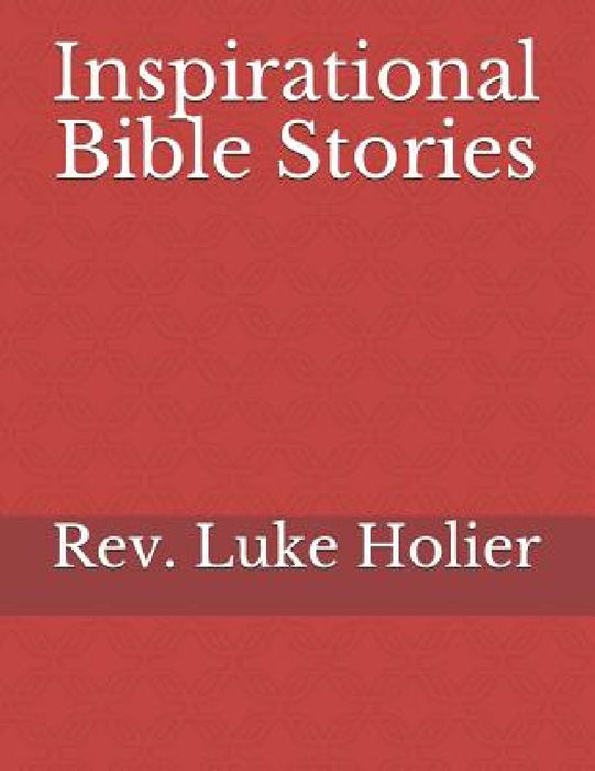 Inspirational Bible Stories by Luke Holier