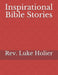 Inspirational Bible Stories by Luke Holier