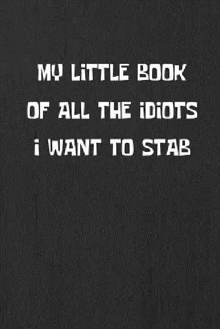 My Little Book Of All The Idiots I Want To Stab by Smw Publishing