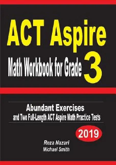 ACT Aspire Math Workbook for Grade 3: Abundant Exercises and Two Full-Length ACT Aspire Math Practice Tests by Reza Nazari