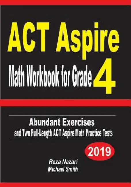 ACT Aspire Math Workbook for Grade 4: Abundant Exercises and Two Full-Length ACT Aspire Math Practice Tests by Reza Nazari