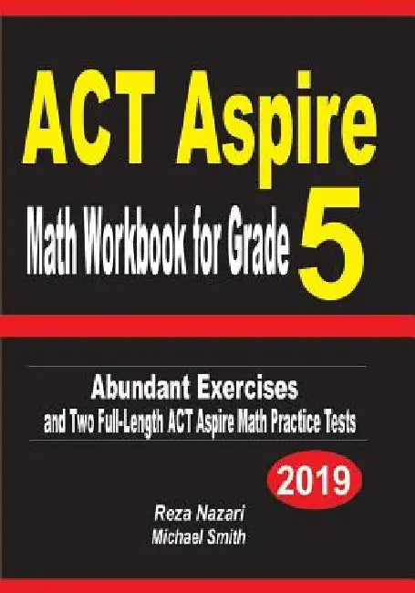 ACT Aspire Math Workbook for Grade 5: Abundant Exercises and Two Full-Length ACT Aspire Math Practice Tests by Reza Nazari