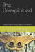The Unexplained: Strange incidents that are difficult or impossible to explain by Kenneth Edward Barnes