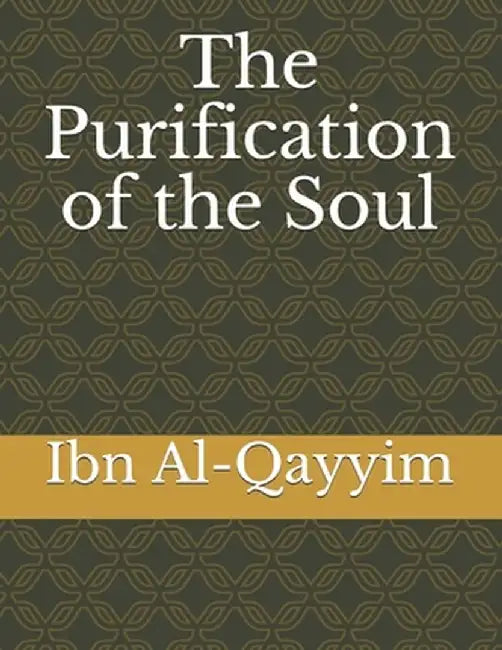 The Purification of the Soul by Al-Qayyim, Ibn
