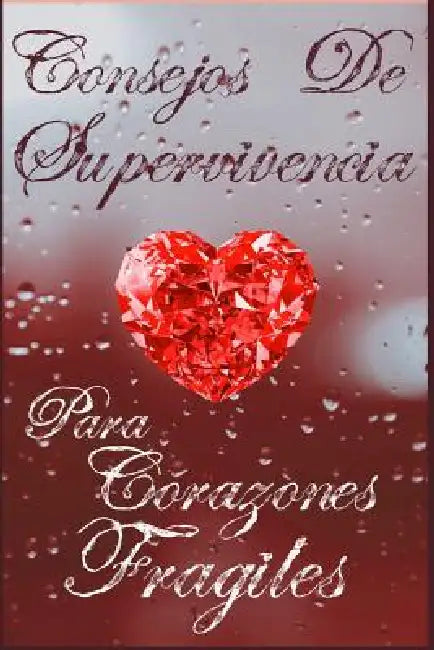 Consejos de Supervivencia para Corazones Frágiles by Marcos Juan Quesada