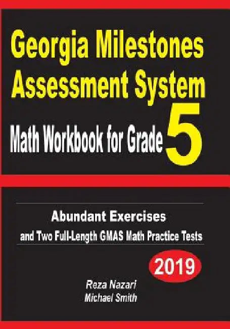 Georgia Milestones Assessment System Math Workbook for Grade 5: Abundant Exercises and Two Full-Length GMAS Math Practice Tests by Reza Nazari
