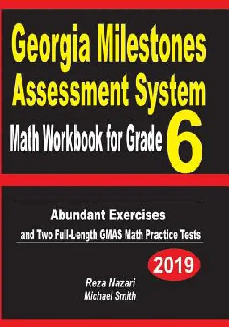 Georgia Milestones Assessment System Math Workbook for Grade 6: Abundant Exercises and Two Full-Length GMAS Math Practice Tests by Reza Nazari