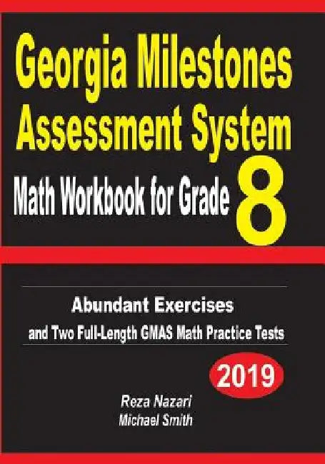Georgia Milestones Assessment System Math Workbook for Grade 8: Abundant Exercises and Two Full-Length GMAS Math Practice Tests by Reza Nazari