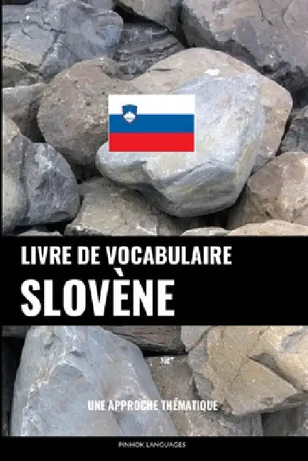 Livre de vocabulaire slovène: Une approche thématique by Languages, Pinhok