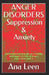 Anger Disorders Suppression and Anxiety (Short Reflective Analysis on a Healthy and Happy Life Free of Anger) by Albert Bright
