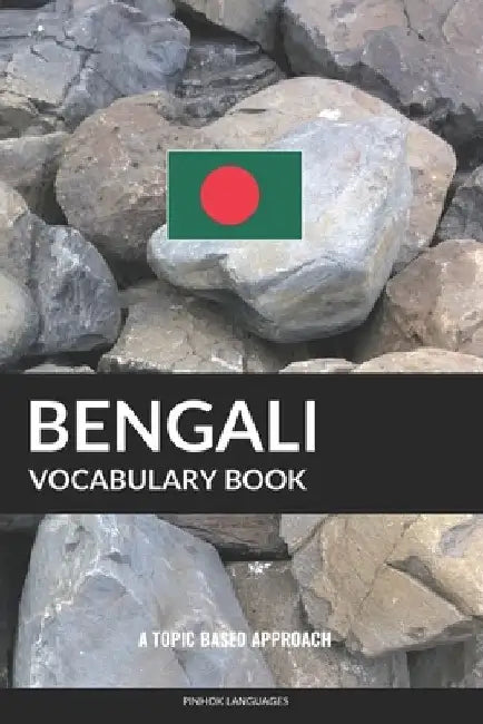Bengali Vocabulary Book: A Topic Based Approach by Pinhok Languages