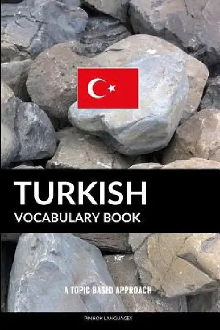 Turkish Vocabulary Book: A Topic Based Approach by Pinhok Languages