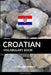 Croatian Vocabulary Book: A Topic Based Approach by Pinhok Languages