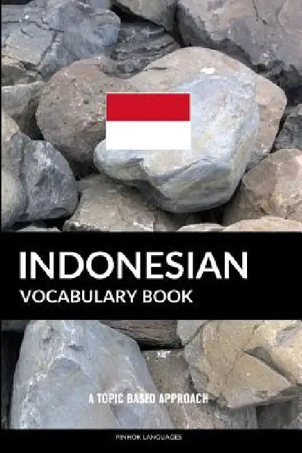Indonesian Vocabulary Book: A Topic Based Approach by Pinhok Languages