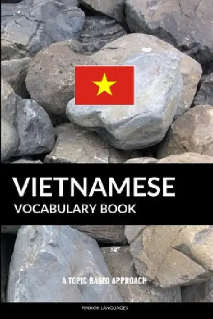 Vietnamese Vocabulary Book: A Topic Based Approach by Pinhok Languages