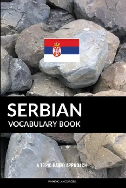 Serbian Vocabulary Book: A Topic Based Approach by Pinhok Languages