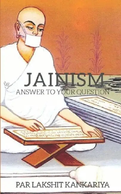 Jainism: Anwers To Your Questions! by Lakshit Kankariya