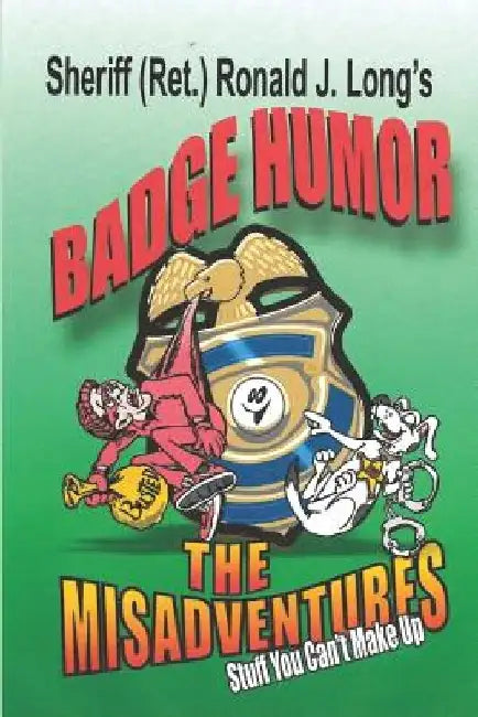 Badge Humor -The Misadventures by Ronald J. Long