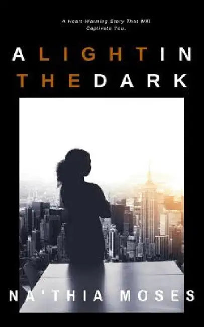 A Light in the Dark: A Heart-Warming Story That Will Captivate You. by Na'thia Moses