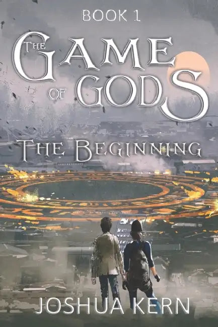 The Game of Gods: The Beginning - A LitRPG / Gamelit Dystopian Fantasy Novel by Joshua Kern