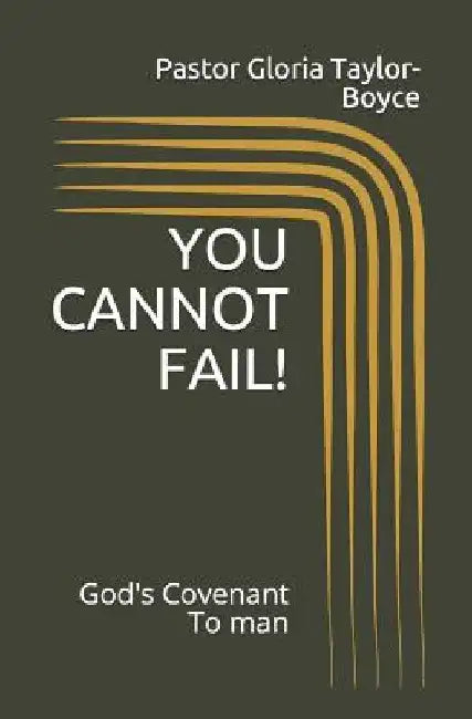 You Cannot Fail!: God's Covenant to Man by Pastor Ralph Boyce