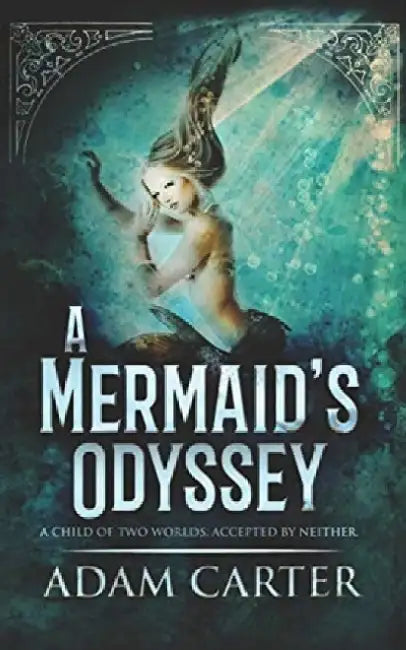 A Mermaid's Odyssey by Adam Carter