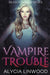 Vampire Trouble by Alycia Linwood