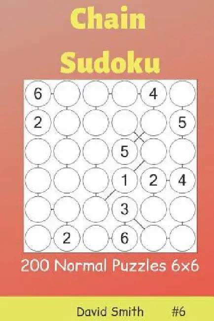 Chain Sudoku - 200 Normal Puzzles 6x6 Vol.6 by David Smith
