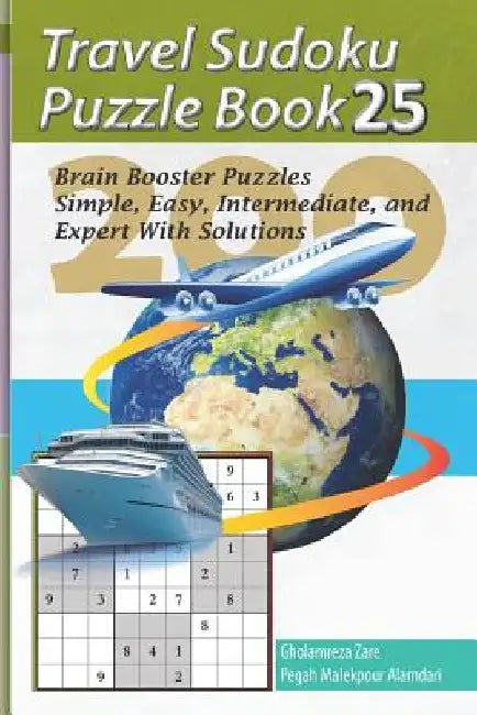 Travel Sudoku Puzzle Book 25: 200 Brain Booster Puzzles - Simple, Easy, Intermediate, and Expert with Solutions by Pegah Malekpour Alamdari