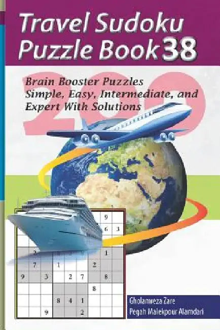 Travel Sudoku Puzzle Book 38: 200 Brain Booster Puzzles - Simple, Easy, Intermediate, and Expert with Solutions by Pegah Malekpour Alamdari