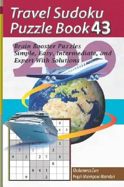 Travel Sudoku Puzzle Book 43: 200 Brain Booster Puzzles - Simple, Easy, Intermediate, and Expert with Solutions by Pegah Malekpour Alamdari