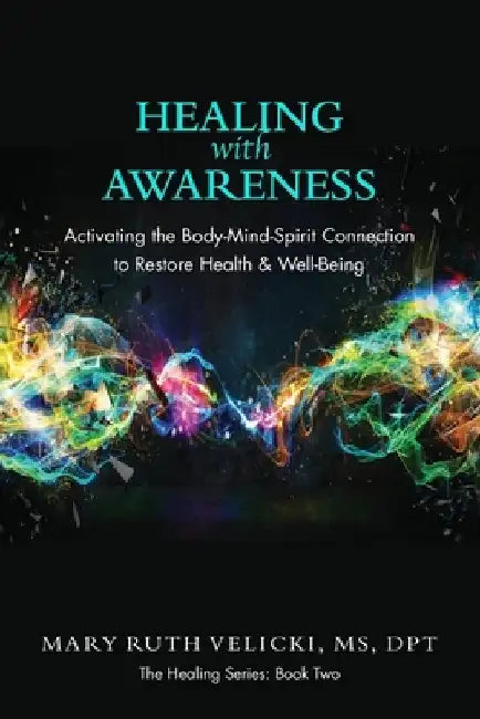Healing with Awareness: Activating the Body-Mind-Spirit Connection to Restore Health & Well-Being by Colleen Sell