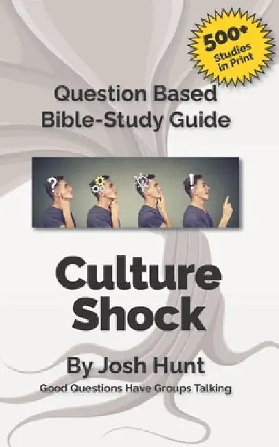 Question-based Bible Study Guide -- Culture Shock: Good Questions Have Groups Talking by Josh Hunt