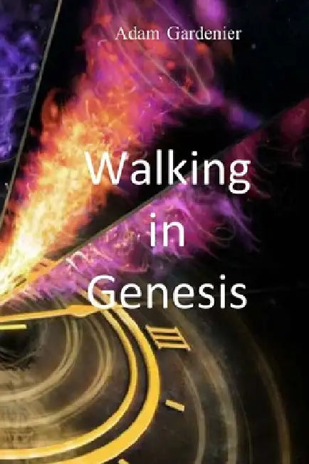 Walking in Genesis by Adam Gardenier