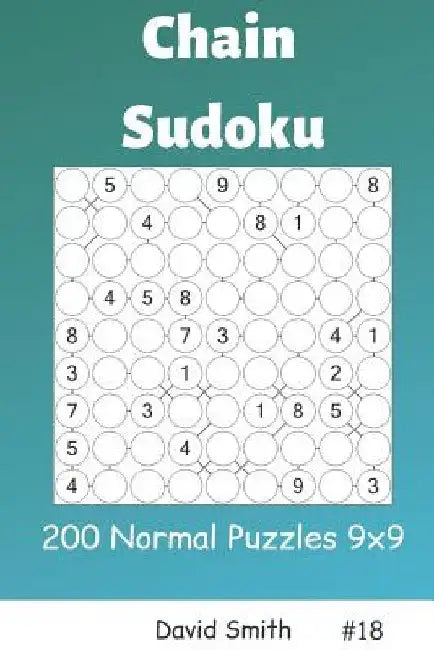 Chain Sudoku - 200 Normal Puzzles 9x9 Vol.18 by David Smith