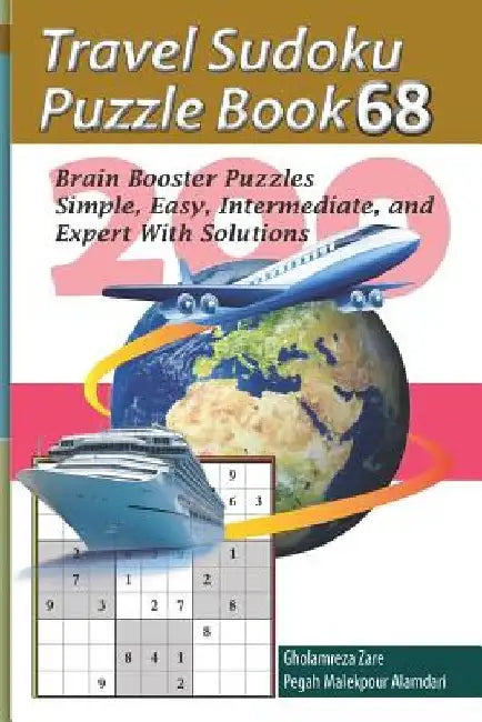 Travel Sudoku Puzzle Book 68: 200 Brain Booster Puzzles - Simple, Easy, Intermediate, and Expert with Solutions by Pegah Malekpour Alamdari
