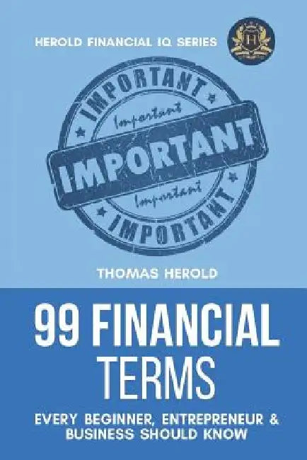 99 Financial Terms Every Beginner, Entrepreneur & Business Should Know by Thomas Herold