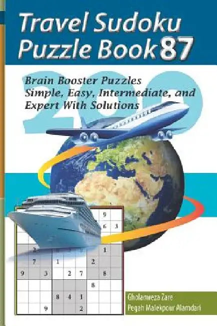 Travel Sudoku Puzzle Book 87: 200 Brain Booster Puzzles - Simple, Easy, Intermediate, and Expert with Solutions by Pegah Malekpour Alamdari