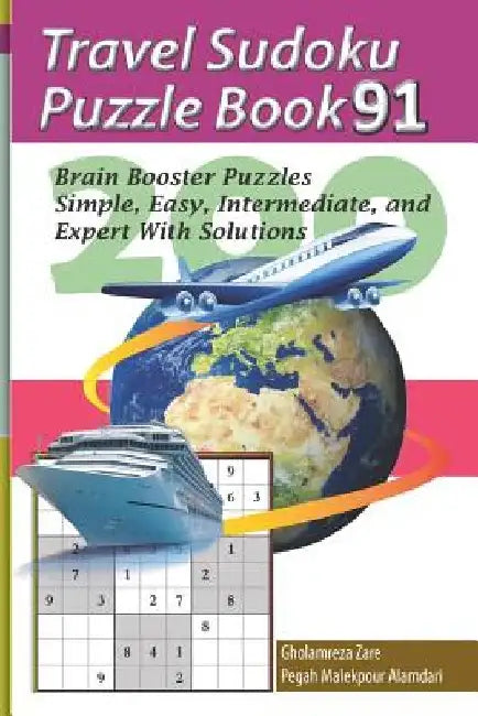 Travel Sudoku Puzzle Book 91: 200 Brain Booster Puzzles - Simple, Easy, Intermediate, and Expert With Solutions by Pegah Malekpour Alamdari