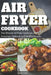 Air Fryer Cookbook: The Ultimate Air Fryer Cookbook with Amazingly Delicious and Healthy Recipes by Amelie Cohle