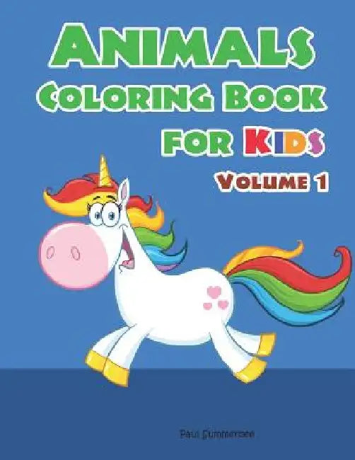Animals Coloring Book for Kids: Children Coloring Workbooks for Kids Ages 2-4, 4-8, Boys, Girls and Toddlers. (Volume 1) by Paul Summerbee