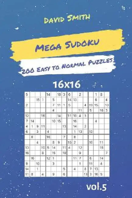 Mega Sudoku - 200 Easy to Normal Puzzles 16x16 Vol.5 by David Smith