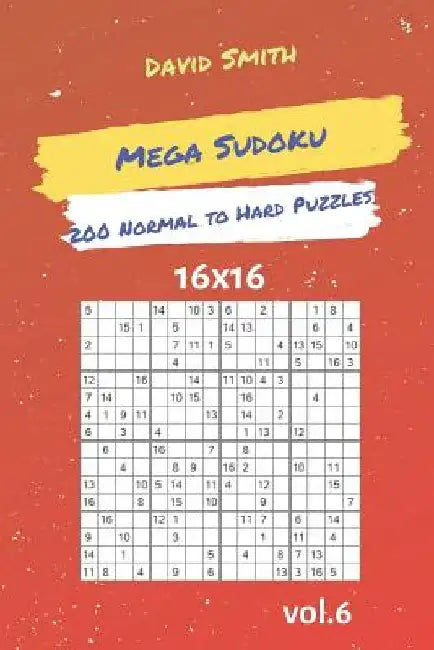Mega Sudoku - 200 Normal to Hard Puzzles 16x16 Vol.6 by David Smith