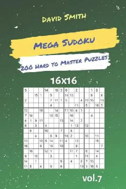Mega Sudoku - 200 Hard to Master Puzzles 16x16 Vol.7 by David Smith